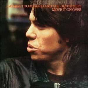 George Thorogood And The Destroyers* : Move It On Over (LP, Album, Club, Col)