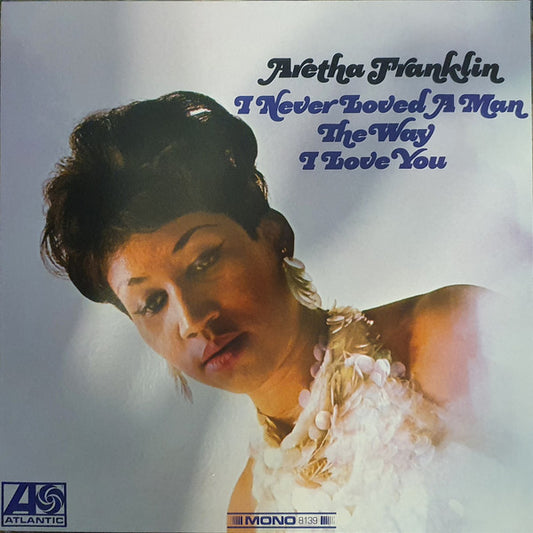 Aretha Franklin : I Never Loved A Man The Way I Love You (LP, Album, Mono, RE, 180)