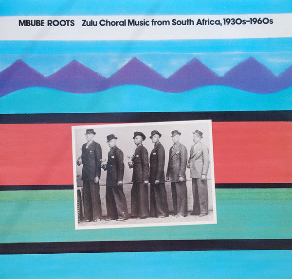 Various : Mbube Roots: Zulu Choral Music From South Africa, 1930s-1960s (LP, Comp)