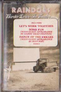 Raindogs (2) : Border Drive-In Theatre (Cass, Album, Dol)