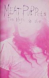Meat Puppets : Too High To Die (Cass, Album, CrO)