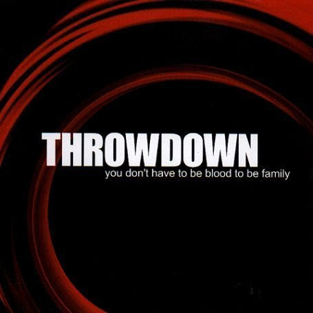 Throwdown (2) : You Don't Have To Be Blood To Be Family (CD, Album, Enh, RE)