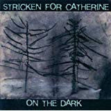 Stricken For Catherine : On The Dark (CD, Album)