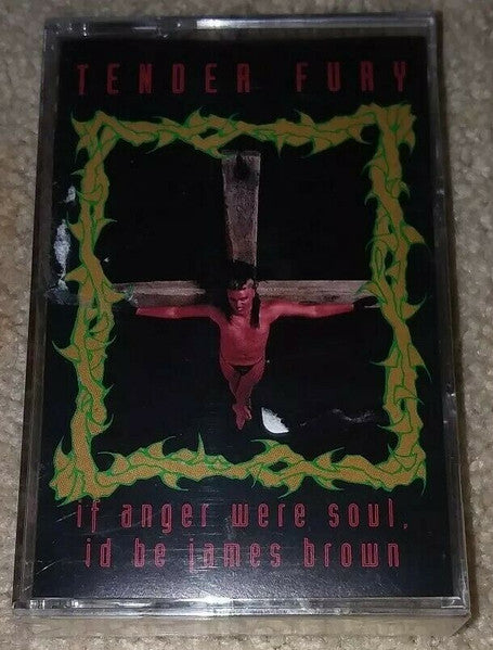 Tender Fury : If Anger Were Soul, Id Be James Brown (Cass, Album)