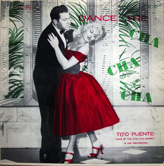 Tito Puente "King Of The Cha Cha Mambo" & His Orchestra* : Dance The Cha Cha Cha (LP, Album, Mono, Lam)