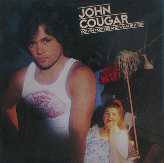 John Cougar Mellencamp : Nothin' Matters And What If It Did (LP, Album, 56)