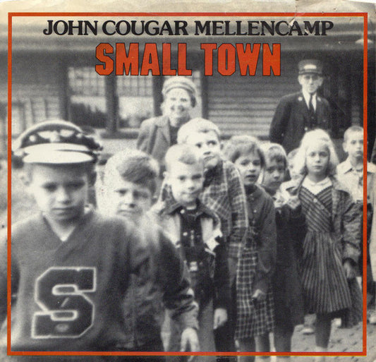 John Cougar Mellencamp : Small Town (7", Single, Styrene, PRC)