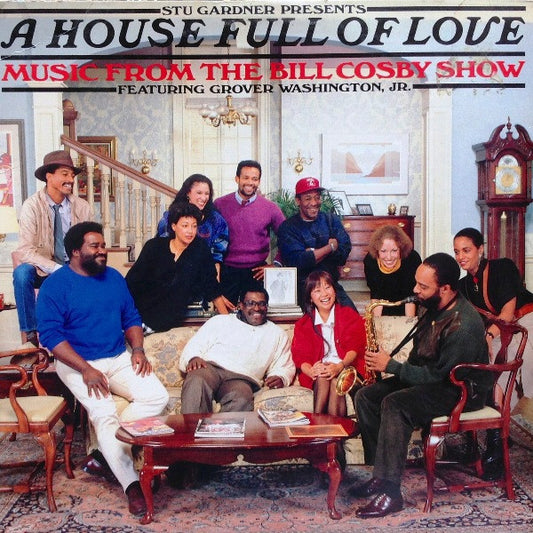 Stu Gardner Presents A House Full Of Love Featuring Grover Washington, Jr. : A House Full Of Love - Music From The Bill Cosby Show (LP, Album)