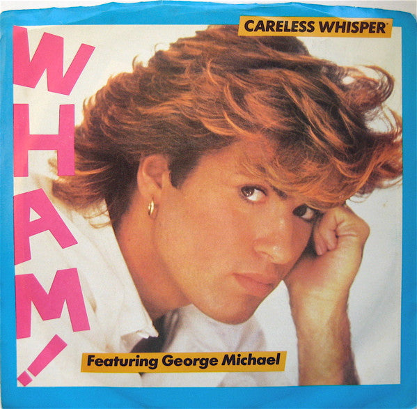 Wham! Featuring George Michael : Careless Whisper (7", Single, Styrene, Pit)