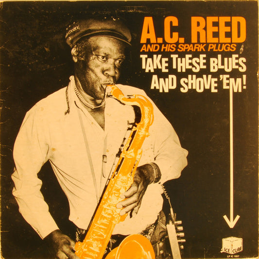 A.C. Reed And His Spark Plugs : Take These Blues And Shove 'Em! (LP)