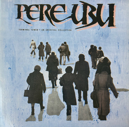 Pere Ubu : Terminal Tower - An Archival Collection (LP, Comp, Gat)