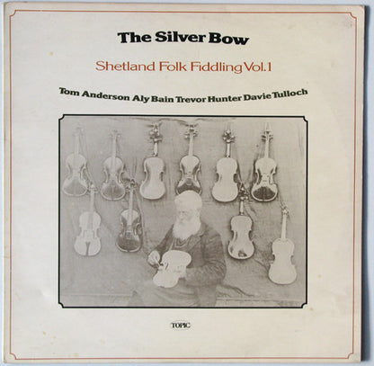 Tom Anderson (10), Aly Bain, Trevor Hunter, Davie Tulloch : The Silver Bow - Shetland Folk Fiddling Vol.1 (LP, Album)