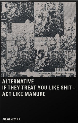 Alternative : If They Treat You Like Shit - Act Like Manure. (Cass, RE, RM)