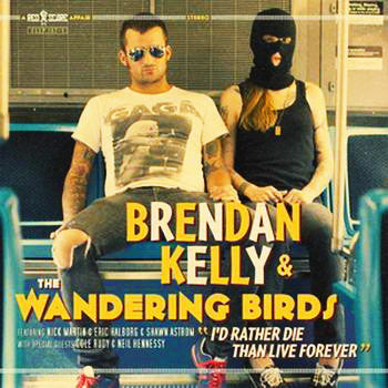 Brendan Kelly & The Wandering Birds : I'd Rather Die Than Live Forever (LP, Album)