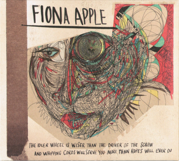 Fiona Apple : The Idler Wheel Is Wiser Than The Driver Of The Screw And Whipping Cords Will Serve You More Than Ropes Will Ever Do (CD, Album)