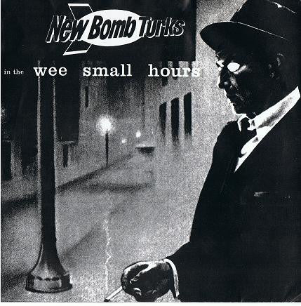 New Bomb Turks* / The Sinister Six* : In The Wee Small Hours / Movin' On (7")