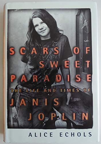 Scars of Sweet Paradise: The Life and Times of Janis Joplin