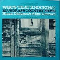 Hazel Dickens & Alice Gerrard* : Who's That Knocking? (Bluegrass Country Music) (LP, Album, RE)