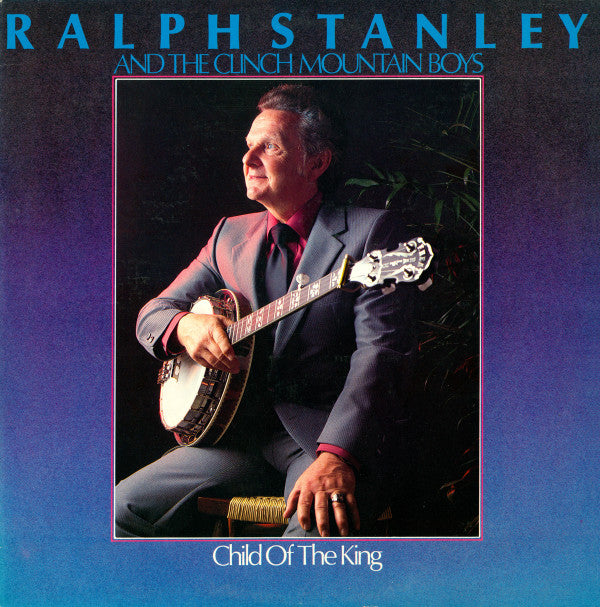 Ralph Stanley And The Clinch Mountain Boys : Child Of The King (LP, Album)