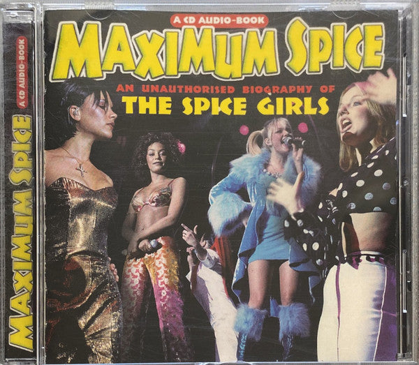 Spice Girls : Maximum Spice (An Unauthorised Biography Of The Spice Girls) (CD, Unofficial)