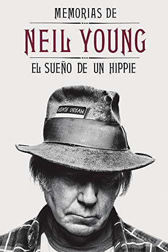 Memorias de Neil Young: El sueño de un hippie (Spanish Edition)