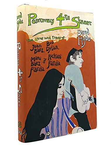 Positively 4th Street: The Lives and Times of Joan Baez, Bob Dylan, Mimi Baez Farina & Richard Farina