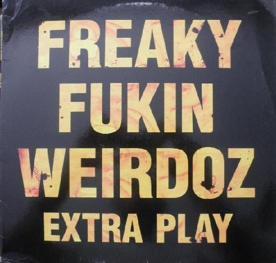Freaky Fukin Weirdoz : Extra Play (12", Ora)