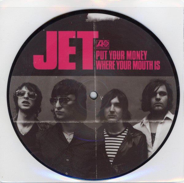 Jet (2) : Put Your Money Where Your Mouth Is (7", Pic)