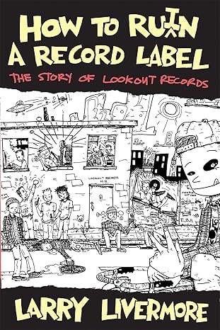 How to Ru(i)n a Record Label: The Story of Lookout Records Book By Larry Livermore