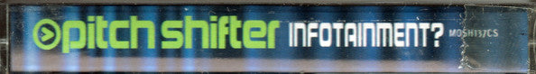 Pitch Shifter* : Infotainment? (Cass, Album, Cle)