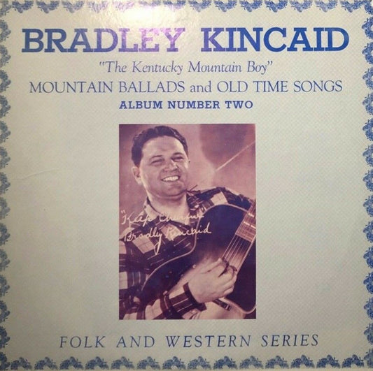 Bradley Kincaid "The Kentucky Mountain Boy"* : Mountain Ballads And Old Time Songs - Album Number Two (LP)