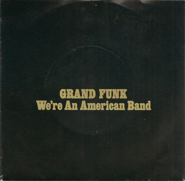 Grand Funk* : We're An American Band (7", Single, Yel)
