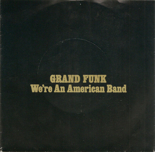Grand Funk* : We're An American Band (7", Single, Yel)
