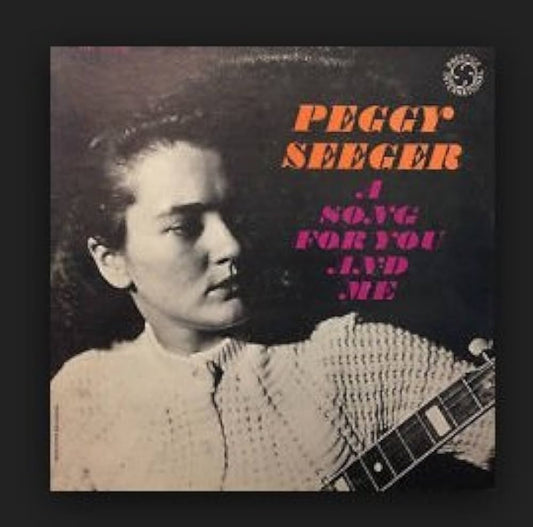 Peggy Seeger - A Song For You And Me LP