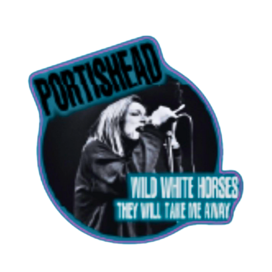 Sticker of Portishead with text 'Wild White Horses They Will Take Me Away' on a white background