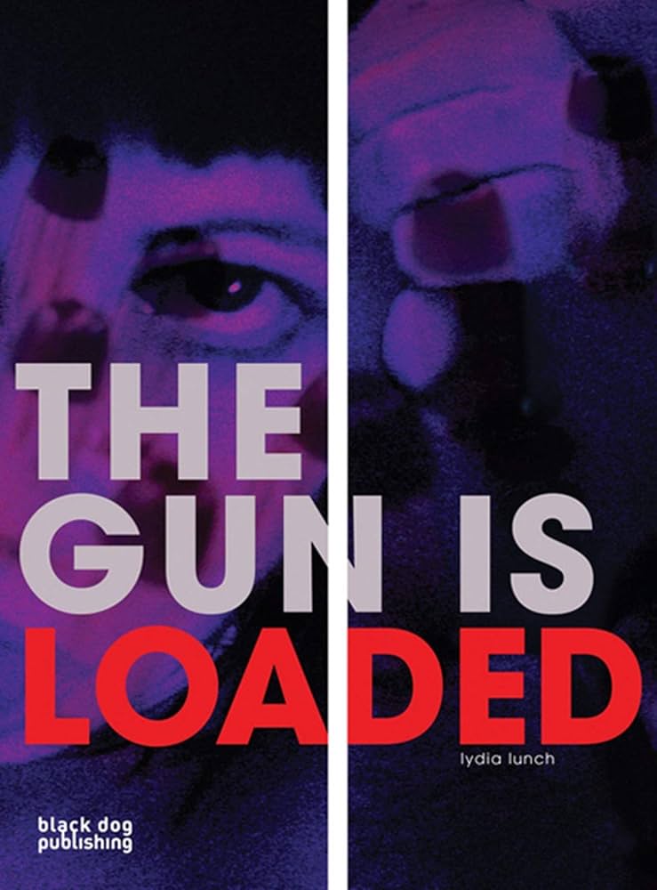Book cover of 'The Gun is Loaded' by Lydia Lunch with a stylized face and text.