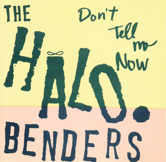 The Halo Benders : Don't Tell Me Now (CD, Album)